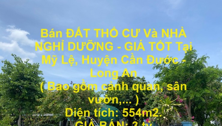 Bán ĐẤT THỔ CƯ Và NHÀ NGHỈ DƯỠNG - GIÁ TỐT Tại Mỹ Lệ, Huyện Cần Đước - Long An